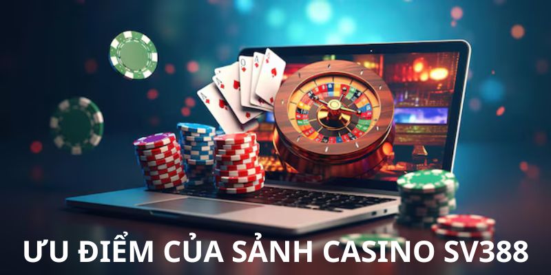 Những ưu điểm vượt trội của sảnh cược casino SV388