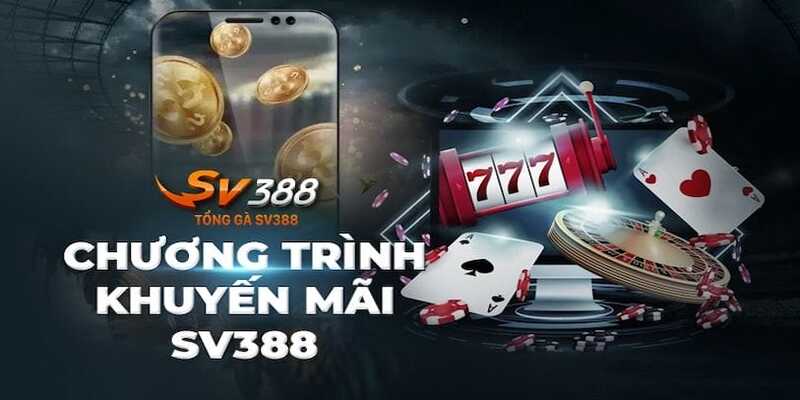 Các sự kiện tặng thưởng khuyến mãi SV388 hot nhất hiện nay