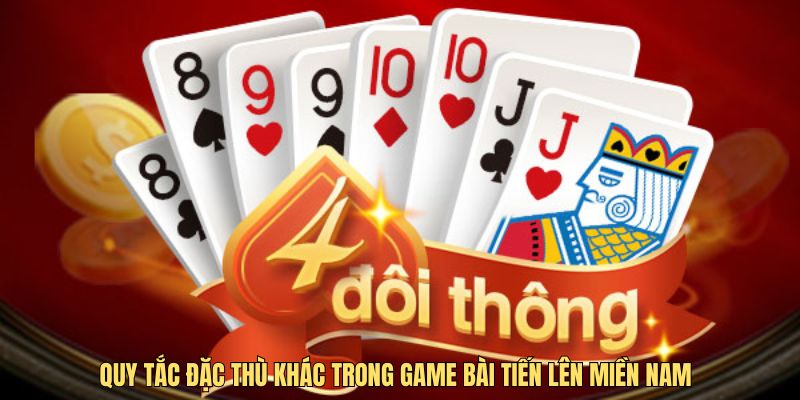 Quy tắc đặc thù khác trong game bài Tiến Lên 